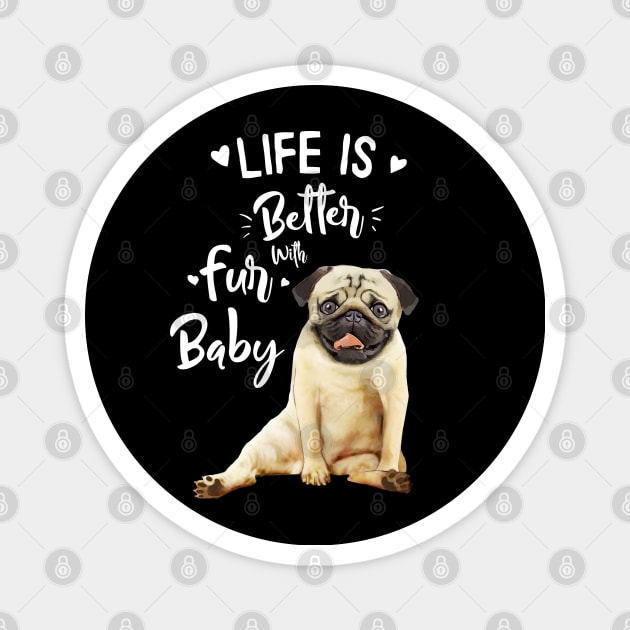 Pug, Life in better with fur baby Magnet by Collagedream